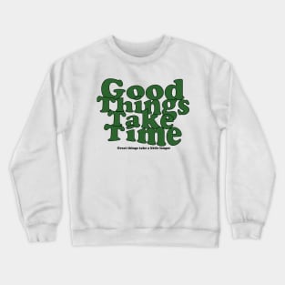 Good Things Take Time Crewneck Sweatshirt